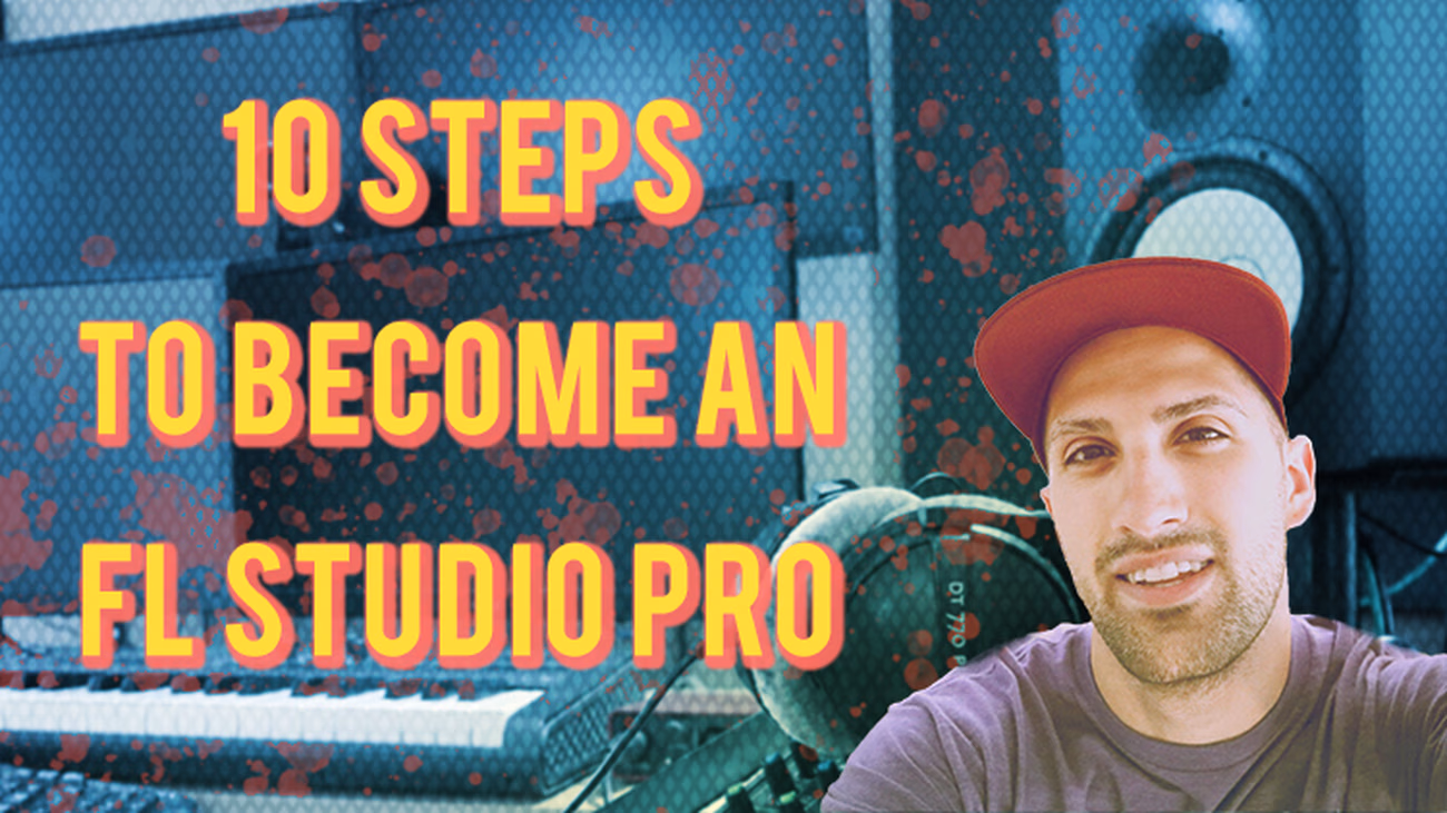 10 Steps to Become an FL Studio Pro