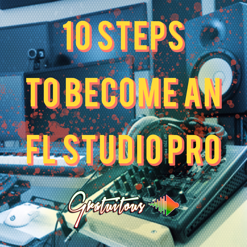 10 Steps to Become an FL Studio Pro