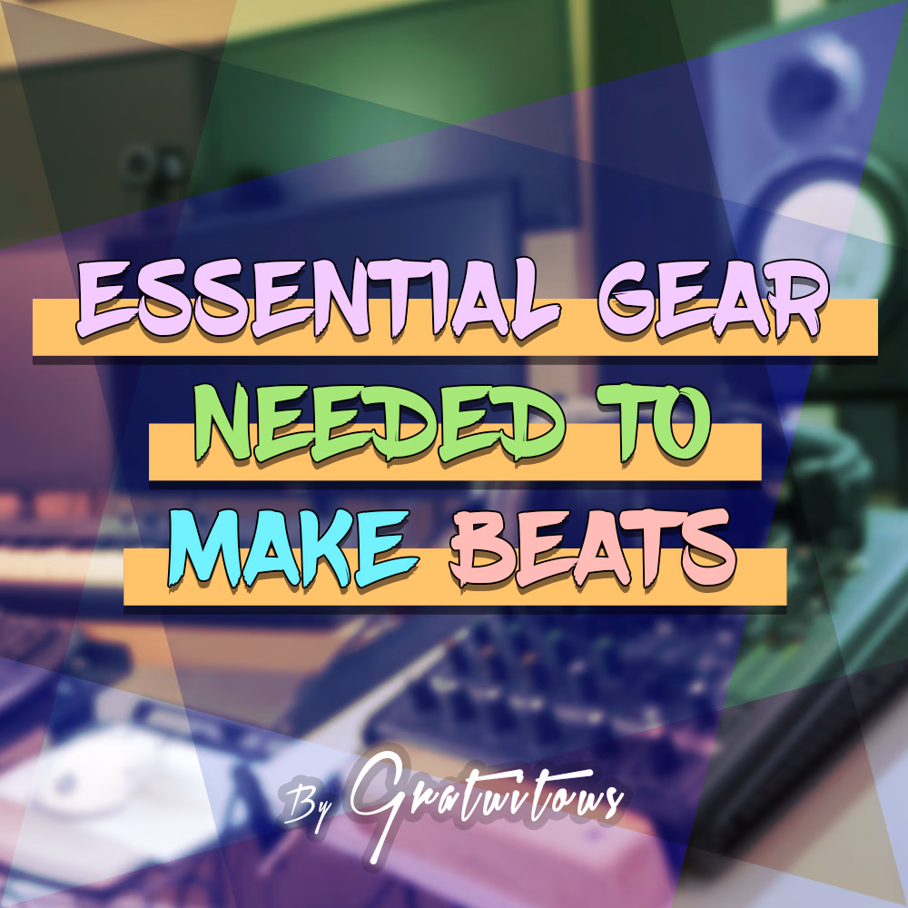 Essential Gear Needed to Make Beats