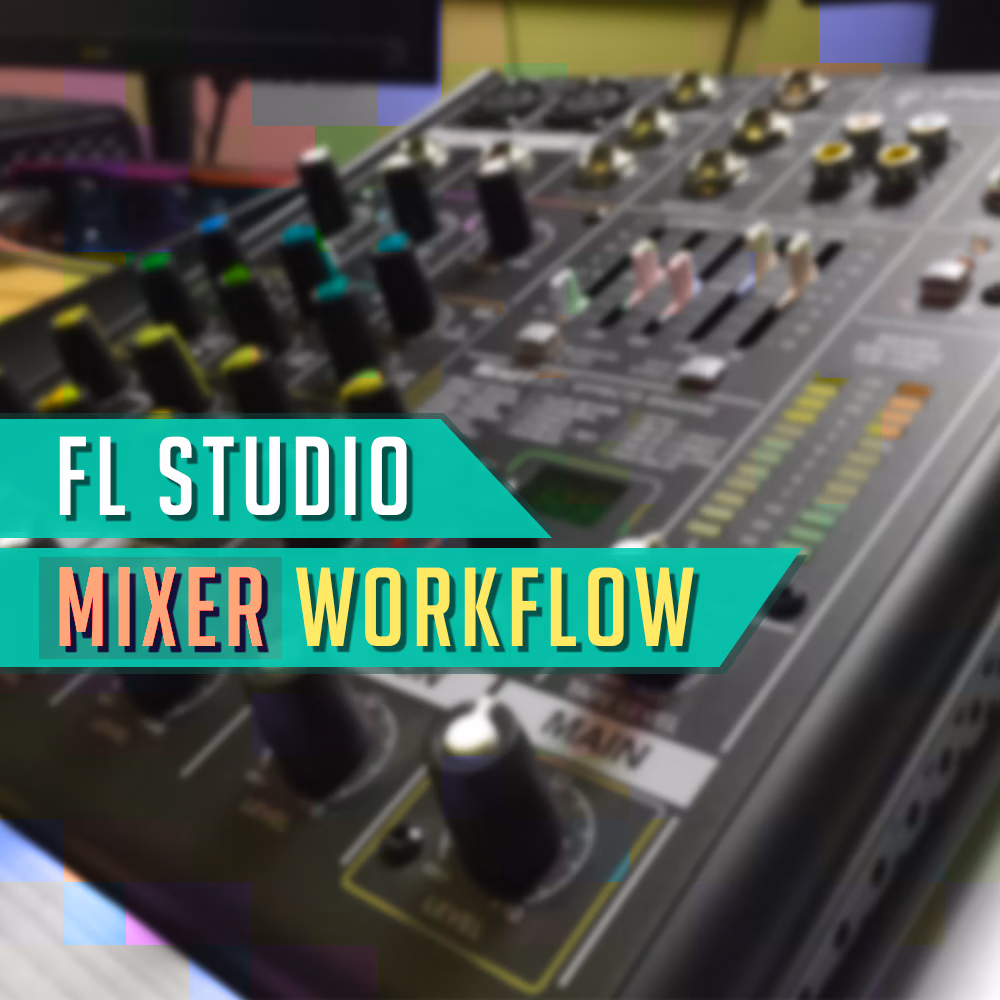 FL Studio Mixer Workflow