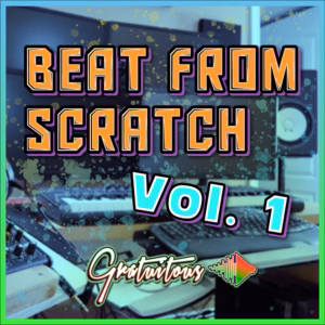 Make a Beat From Scratch Course Vol. 1 by GratuiTous