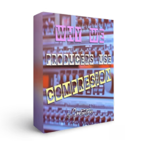 Why-We-Producers-Use-Compression - Music Audio Compression Course