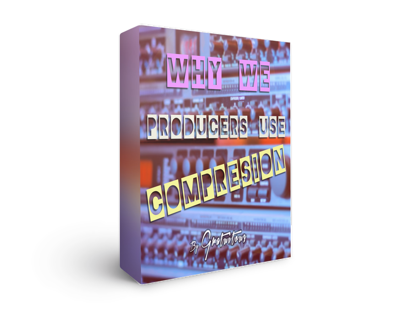 Why-We-Producers-Use-Compression - Music Audio Compression Course